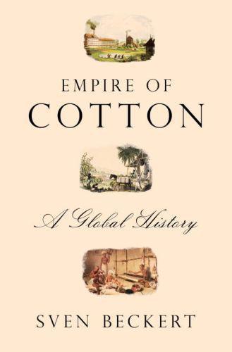 Sven Beckert: Empire of cotton : a global history