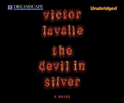 Victor D. LaValle: The Devil In Silver A Novel (2012, Dreamscape Media)