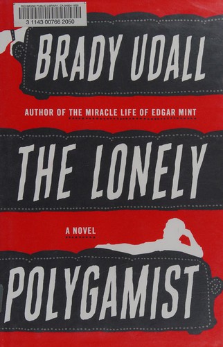 Brady Udall: The lonely polygamist (2010, W.W. Norton)