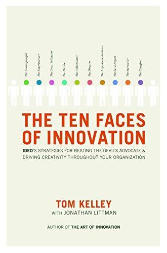 Tom Kelley: The Ten Faces of Innovation: IDEO's Strategies for Beating the Devil's Advocate and Driving Creativity Throughout Your Organization (2005)