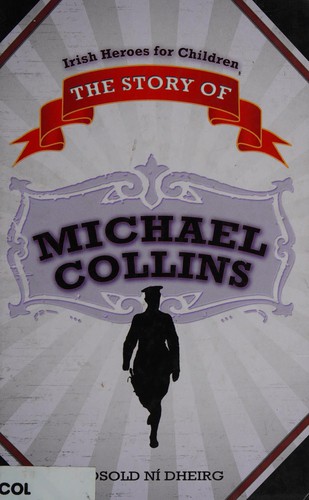 Íosold Ní Dheirg: The story of Michael Collins (2008, Mercier Press, U.S. Distributor, Dufour Editions)