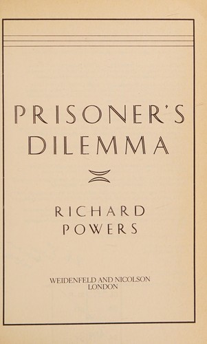 Richard Powers: Prisoner's dilemma. (1989, Weidenfeld and Nicolson)