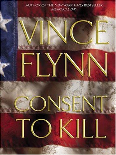 Vince Flynn: Consent to kill (2006, Wheeler Pub., Wheeler Publishing, Wheeler Pub Inc)