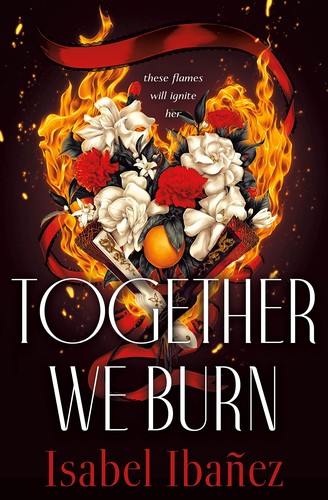 Isabel Ibañez: Together We Burn (2022, St. Martin's Press)