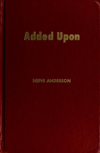 Nephi Anderson: Added upon (1967, Bookcraft)