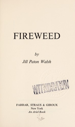 Jill Paton Walsh: Fireweed (1994, Univ of Nebraska Pr, Farrar, Straus & Giroux)