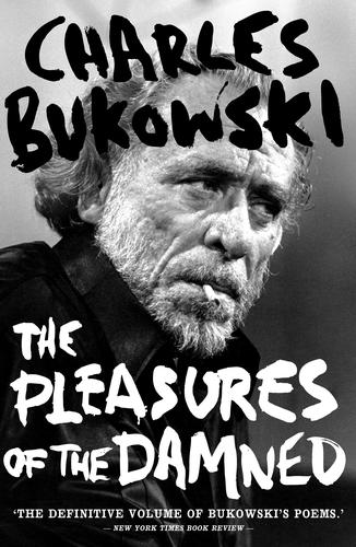 Charles Bukowski: The Pleasures of the Damned (Paperback, 2010, Canongate Books)