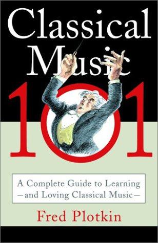 Fred Plotkin: Classical Music 101 (Paperback, 2002, Hyperion)