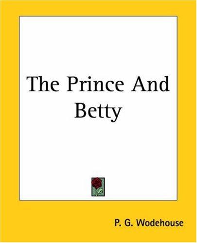 P. G. Wodehouse: The Prince And Betty (Paperback, 2004, Kessinger Publishing)