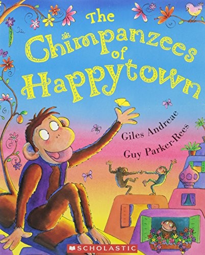 Guy Parker-Rees, Giles Andreae: The Chimpanzees of Happytown (Paperback, 2006, Scholastic)