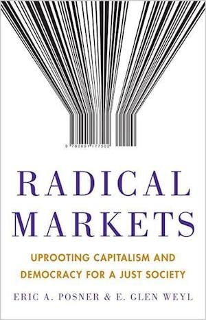 Eric A. Posner, E. Glen Weyl: Radical Markets (Hardcover, 2018, Princeton University Press)