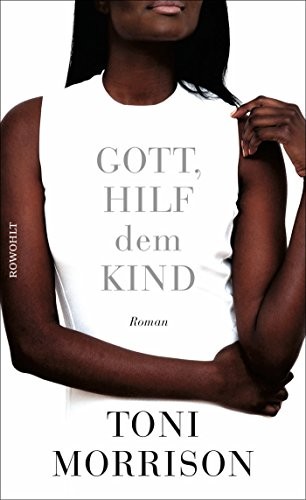 Toni Morrison: Gott, hilf dem Kind (2017, Rowohlt Verlag GmbH)