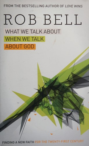 Rob Bell: What We Talk about When We Talk about God (2013, HarperCollins Publishers Limited)