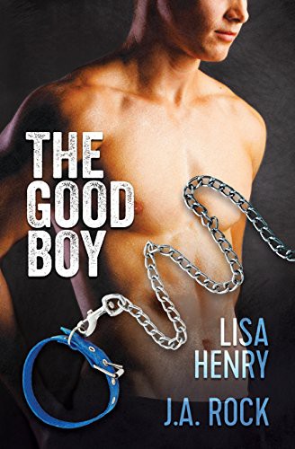 J.A. Rock, Lisa Henry: The Good Boy (Paperback, 2018, Createspace Independent Publishing Platform, CreateSpace Independent Publishing Platform)