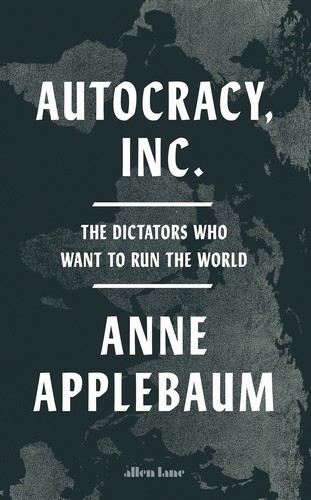 Anne Applebaum: Autocracy, Inc. (EBook, 2024, Allen Lane)