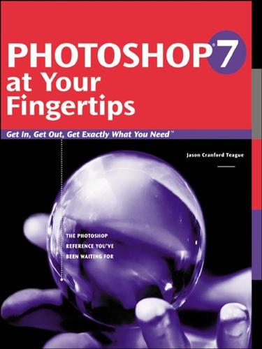 Jason Cranford Teague: Photoshop 7 at Your Fingertips (EBook, 2006, John Wiley & Sons, Ltd.)