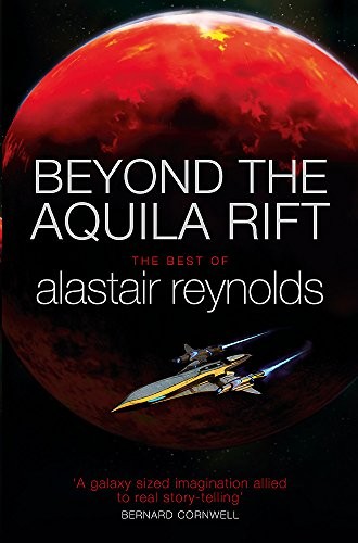 Alastair Reynolds: Beyond the Aquila Rift: The Best of Alastair Reynolds (2001, GOLLANCZ)