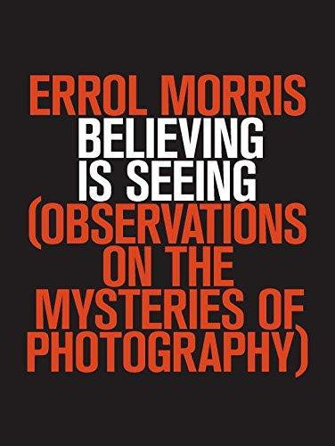 Errol Morris: Believing Is Seeing : Observations on the Mysteries of Photography (2011)