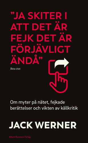 Jack Werner: "Ja skiter i att det är fejk det är förjävligt ändå" (Hardcover, Swedish language, 2018, Albert Bonniers förlag)