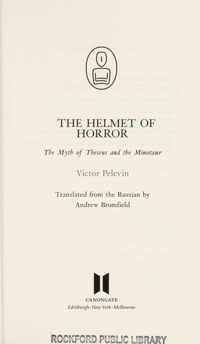 Viktor Olegovich Pelevin: HELMET OF HORROR: THE MYTH OF THESEUS AND THE MINOTAUR; TRANS. BY ANDREW BROMFIELD. (Undetermined language, CANONGATE BOOKS)