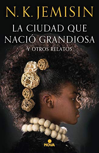 N. K. Jemisin: La ciudad que nació grandiosa y otros relatos (Paperback, Spanish language, 2019, Nova)