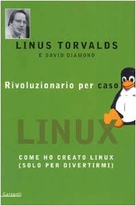 Linus Torvalds, David Diamond: Rivoluzionario per caso (Italian language, 2001, Garzanti)