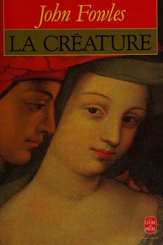 John Fowles: La créature (French language, 1990, Le Livre de poche)