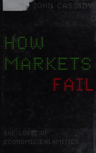 John Cassidy: How markets fail (2009, Viking Canada)