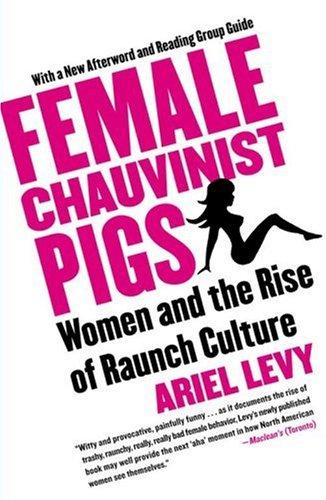 Ariel Levy: Female Chauvinist Pigs (Paperback, 2006, Free Press)