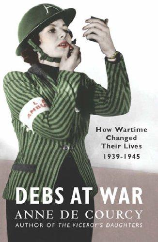 Anne De Courcy        : Debs at War (Paperback, 2006, PHOENIX (ORIO), Phoenix)