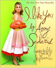 Amy Sedaris: I Like You (Paperback, 2008, Grand Central Publishing)