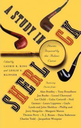 Jacqueline Winspear, Phillip Margolin, Alan Bradley, Jan Burke, S. J. Rozan, Colin Cotterill, Dana Stabenow, Tony Broadbent, Laura Lippman, Gayle Lynds, Margaret Maron, Thomas Perry, Charles Todd: A Study in Sherlock (2011)