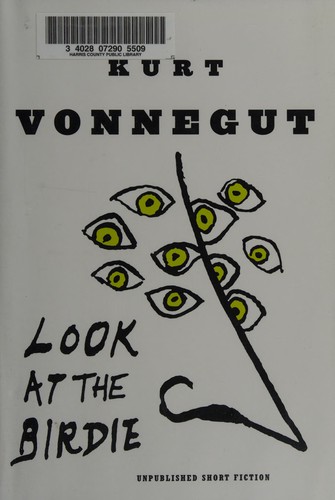 Kurt Vonnegut: Look at the birdie (2009, Delacorte Press)