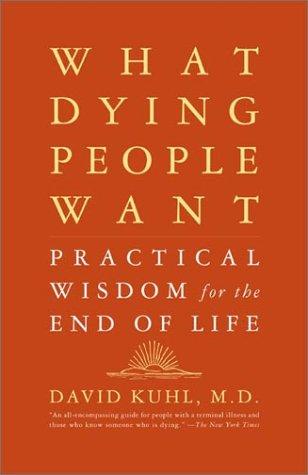 David, M.D. Kuhl: What Dying People Want (Paperback, 2003, PublicAffairs)