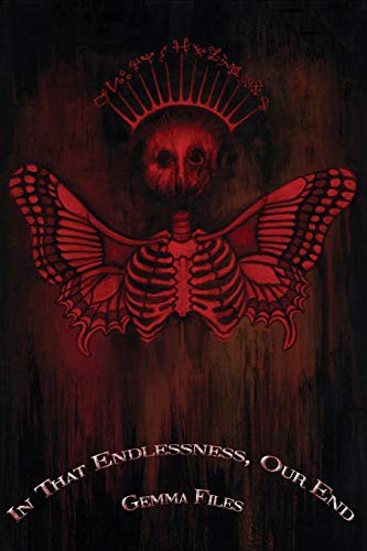 Gemma Files, Jon Padgett, Jesse Peper: In That Endlessness, Our End (Paperback, 2021, Grimscribe Press)