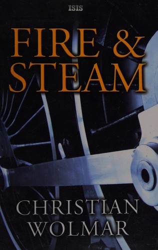 Christian Wolmar: Fire & steam (2008, ISIS)