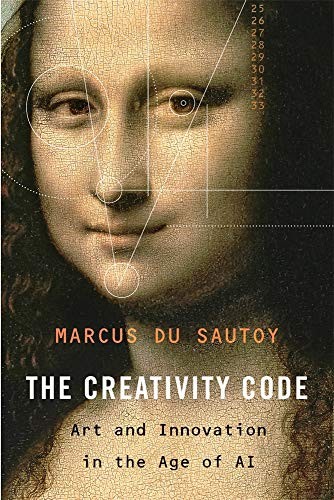 Marcus du Sautoy: The Creativity Code (Hardcover, 2019, Belknap Press: An Imprint of Harvard University Press, The Belknap Press of Harvard University Press)