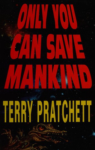 Terry Pratchett: ONLY YOU CAN SAVE MANKIND (1992, Doubleday)