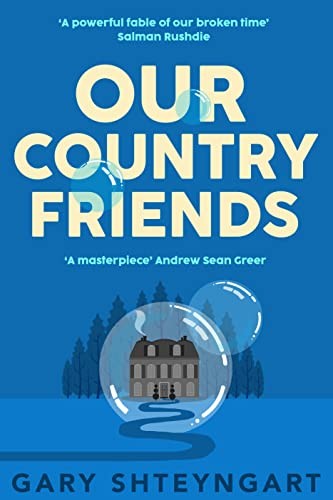 Gary Shteyngart: Our Country Friends (2022, Allen & Unwin)