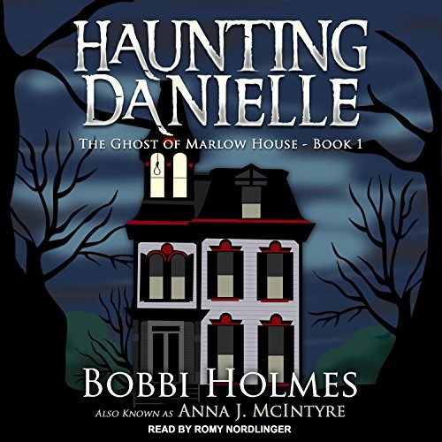 Bobbi Holmes, Anna J. McIntyre, Romy Nordlinger: The Ghost of Marlow House (AudiobookFormat, 2017, Tantor Audio)