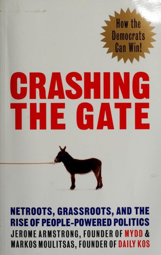 Jerome Armstrong, Markos Moulitsas Zuniga, Jerome Armstrong, Markos Moulitsas: Crashing the gate (2006, Chelsea Green Publishing Company)