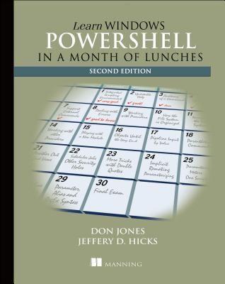 Don Jones, Jeffrey T. Hicks: Learn Windows PowerShell in a Month of Lunches (2012)