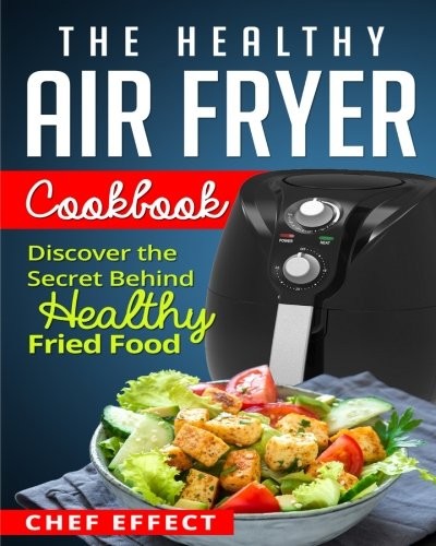 Chef Effect: The Healthy Air Fryer Cookbook (Paperback, 2017, CreateSpace Independent Publishing Platform)