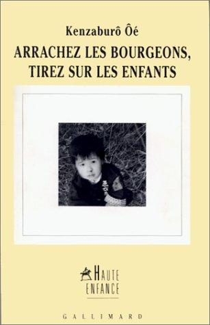 Kenzaburō Ōe: Arrachez les bourgeons, tirez sur les enfants (Paperback, French language, 1996, Gallimard)