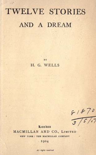 H. G. Wells: Twelve stories, and a dream (1904, Macmillan)