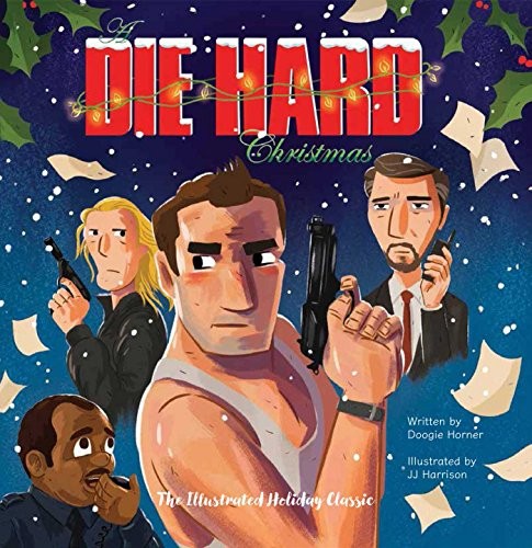 Doogie Horner: A Die Hard Christmas (Hardcover, 2017, Insight Editions)