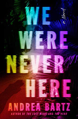 Andrea Bartz: We Were Never Here (Hardcover, 2021, Ballantine Books)