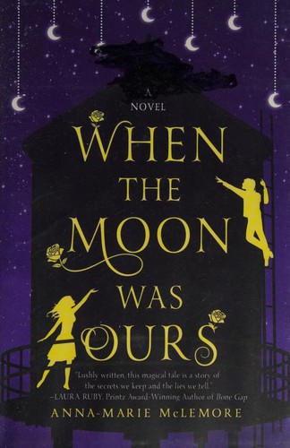 Anna-Marie McLemore: When the Moon Was Ours (Thomas Dunne, Thomas Dunne Books, St. Martin's Griffin)