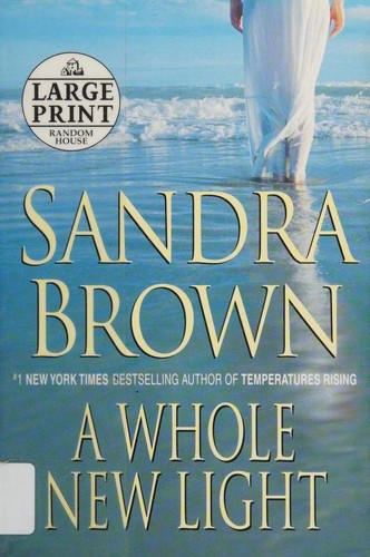 Sandra Brown: A whole new light (Paperback, 2007, Random House Large Print in association with Bantam Books ; Distributed by Random House)