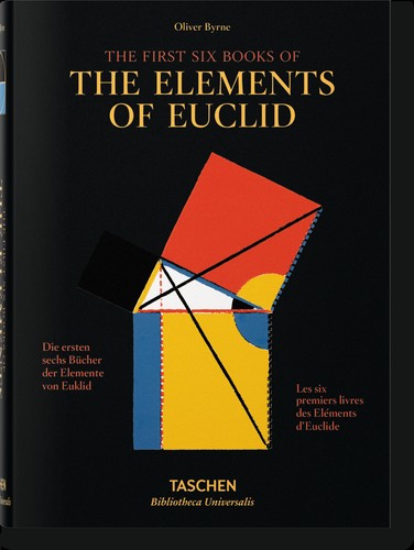 Euclid, Oliver Byrne, Werner Oechslin: The First Six Books of the Elements of Euclid (2013, Taschen)